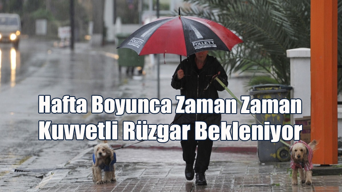 Hafta Boyunca Zaman Zaman Kuvvetli Rüzgar Bekleniyor