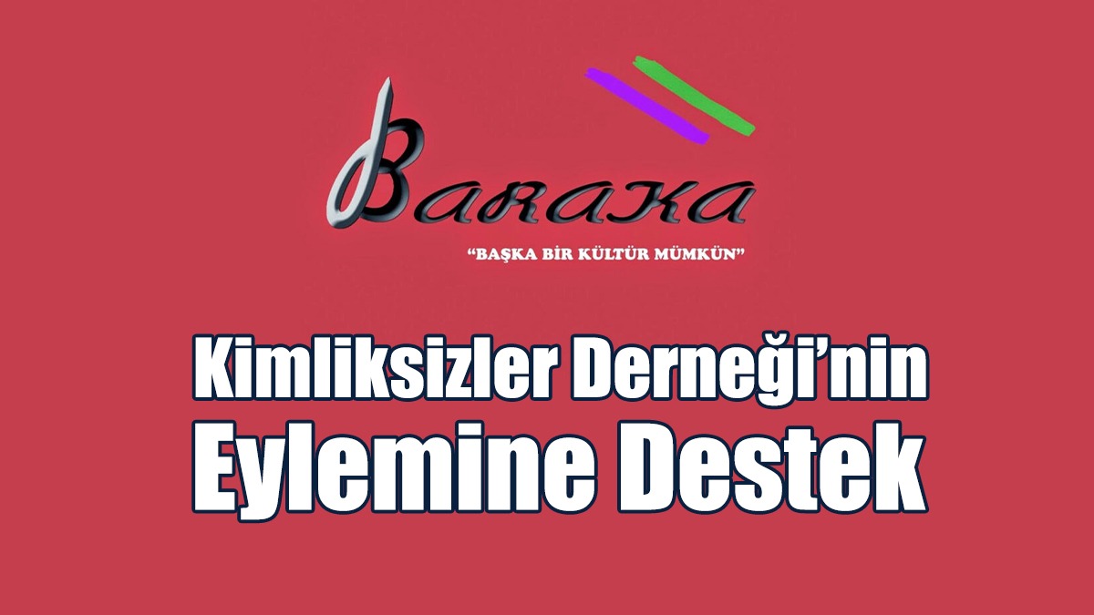 Kimliksizler Derneği’nin Eylemine Destek Belirttiler