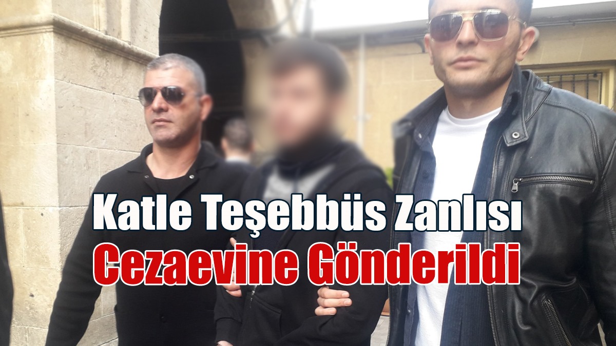 Katle Teşebbüs Zanlısı Cezaevine Gönderildi