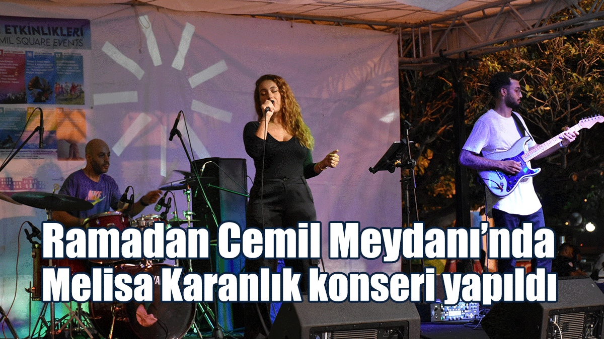 Ramadan Cemil Meydanı’nda Melisa Karanlık konseri yapıldı