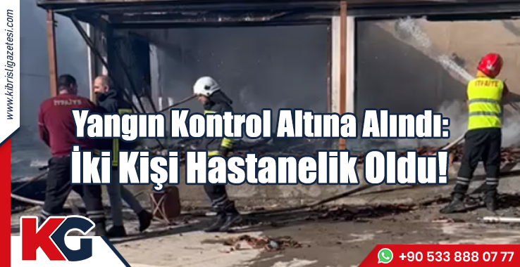 Yangın Kontrol Altına Alındı: İki Kişi Hastanelik Oldu!