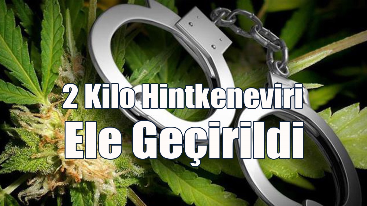2 Kilo Hintkeneviri Ele Geçirildi
