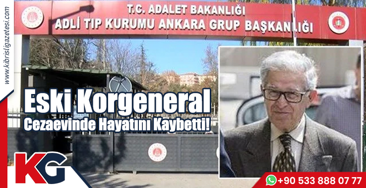 Eski Korgeneral Cezaevinde Hayatını Kaybetti!