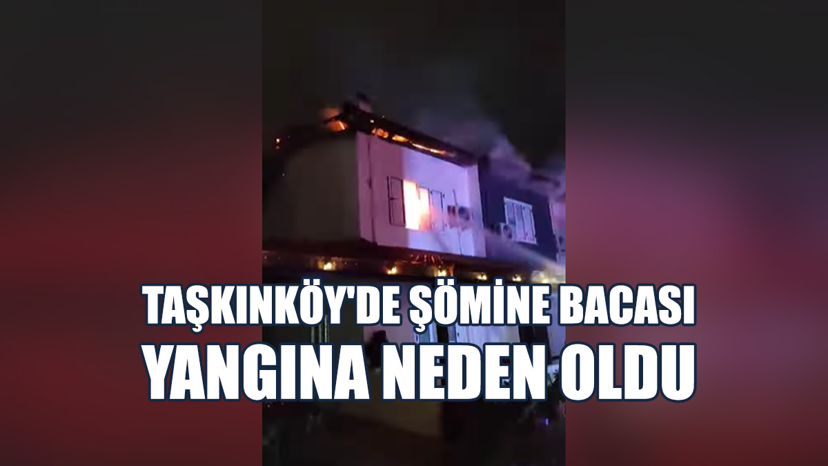Taşkınköy'de Ev Yangını