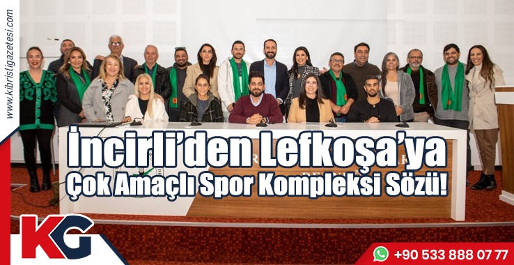 İncirli’den Lefkoşa’ya Çok Amaçlı Spor Kompleksi Sözü!