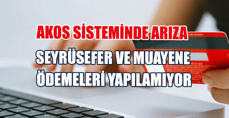 Seyrüsefer ve Muayene Ödemeleri Yapılamıyor