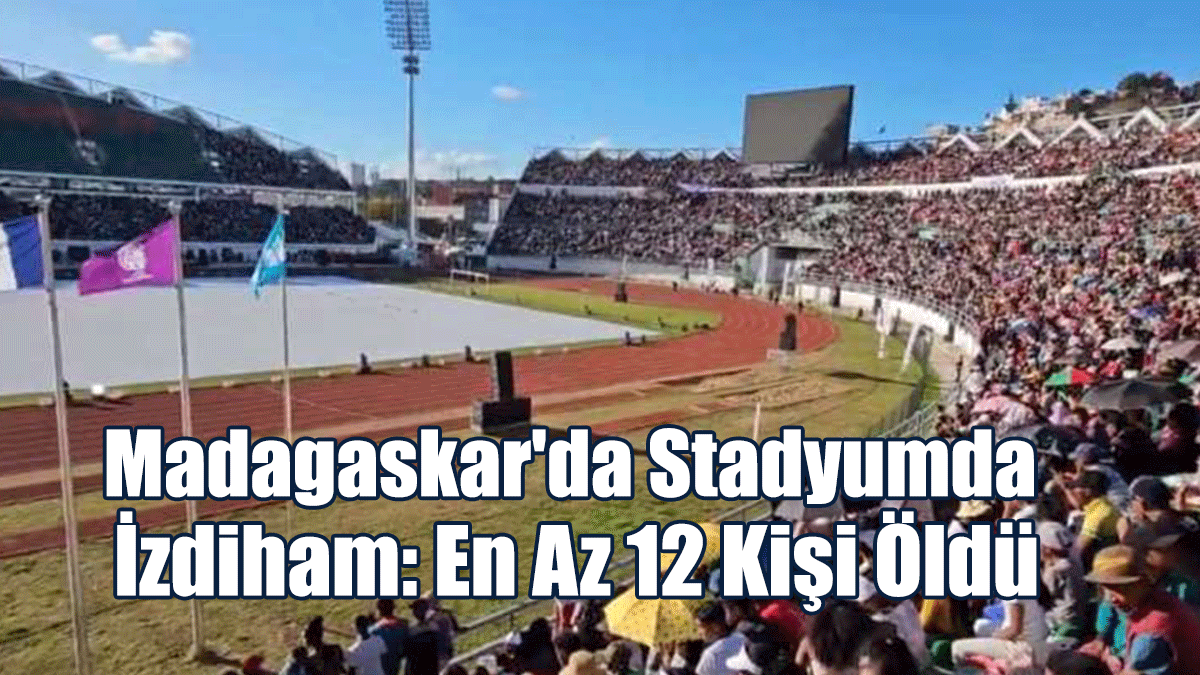 Madagaskar'da Stadyumda İzdiham: En Az 12 Kişi Öldü