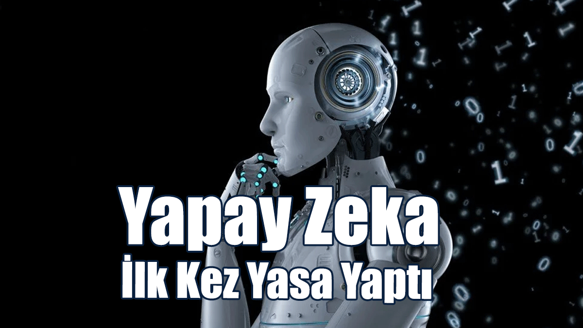 15 Saniye Sürdü... Yapay Zeka İlk Kez Yasa Yaptı