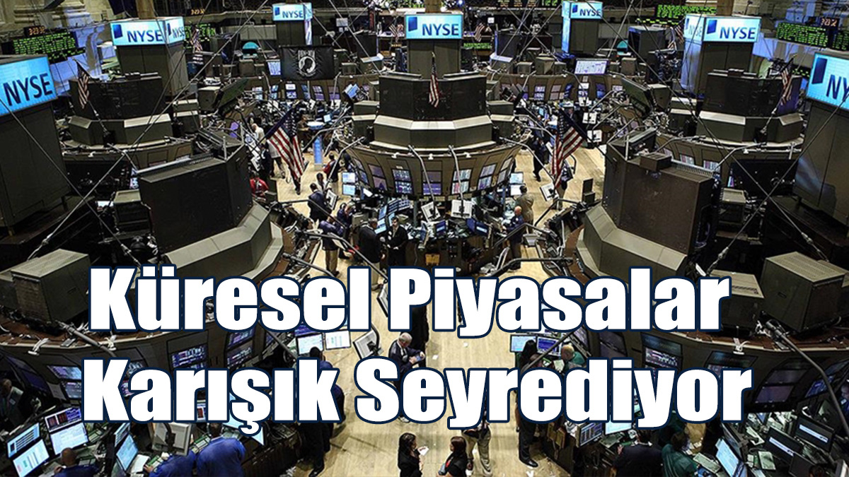 Küresel Piyasalar Karışık Seyrediyor