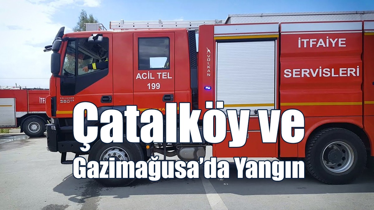 Çatalköy ve Gazimağusa’da Yangın