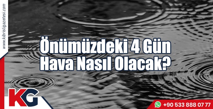 Önümüzdeki 4 Gün Hava Nasıl Olacak?