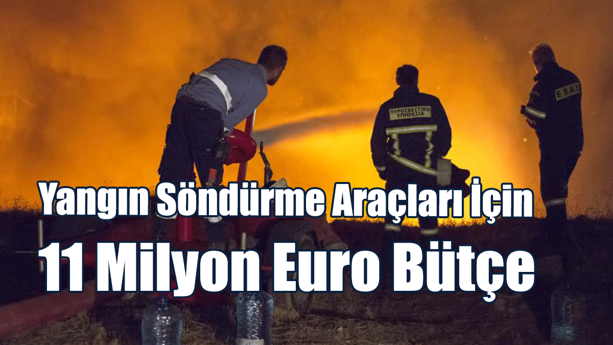 Güney'de Yangın Söndürme Araçları İçin 11 Milyon Euro Bütçe Ayrıldı
