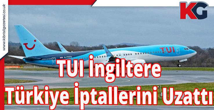 TUI İngiltere Türkiye İptallerini Uzattı