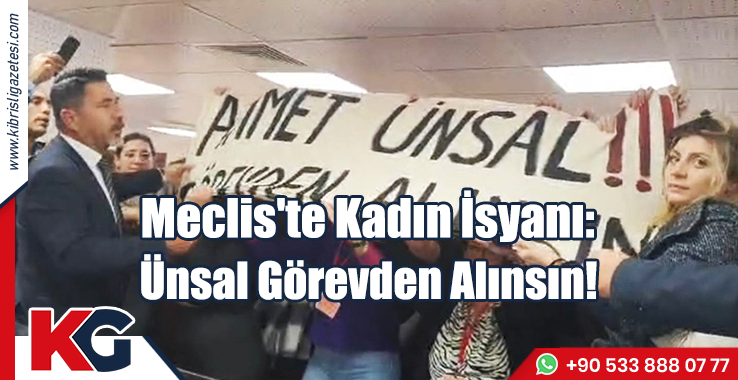 Meclis'te Kadın İsyanı: Ünsal Görevden Alınsın!