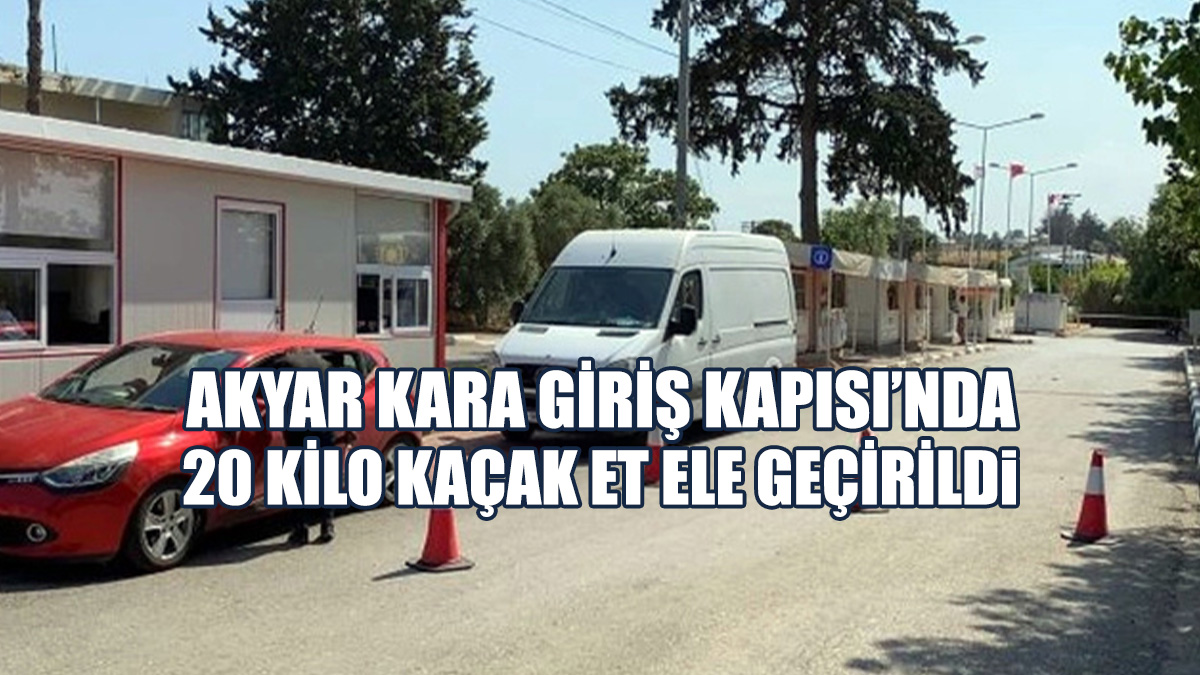 Akyar Kara Giriş Kapısı’nda 20 Kilo Kaçak Et Ele Geçirildi