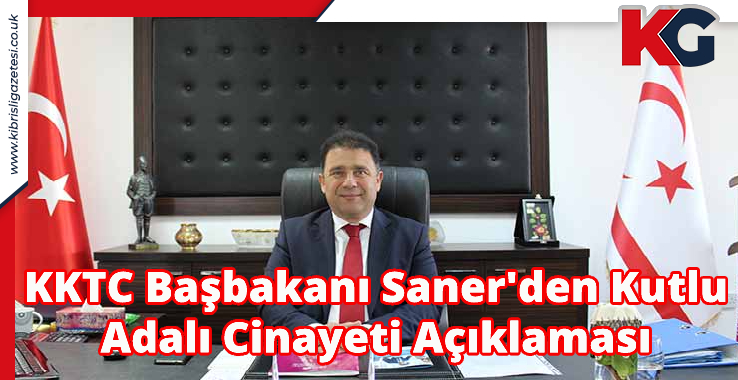 KKTC Başbakanı Saner'den Kutlu Adalı Cinayeti Açıklaması