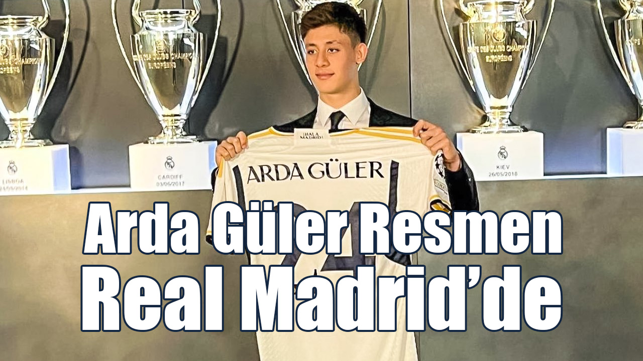 Arda Güler Resmen Real Madrid'de