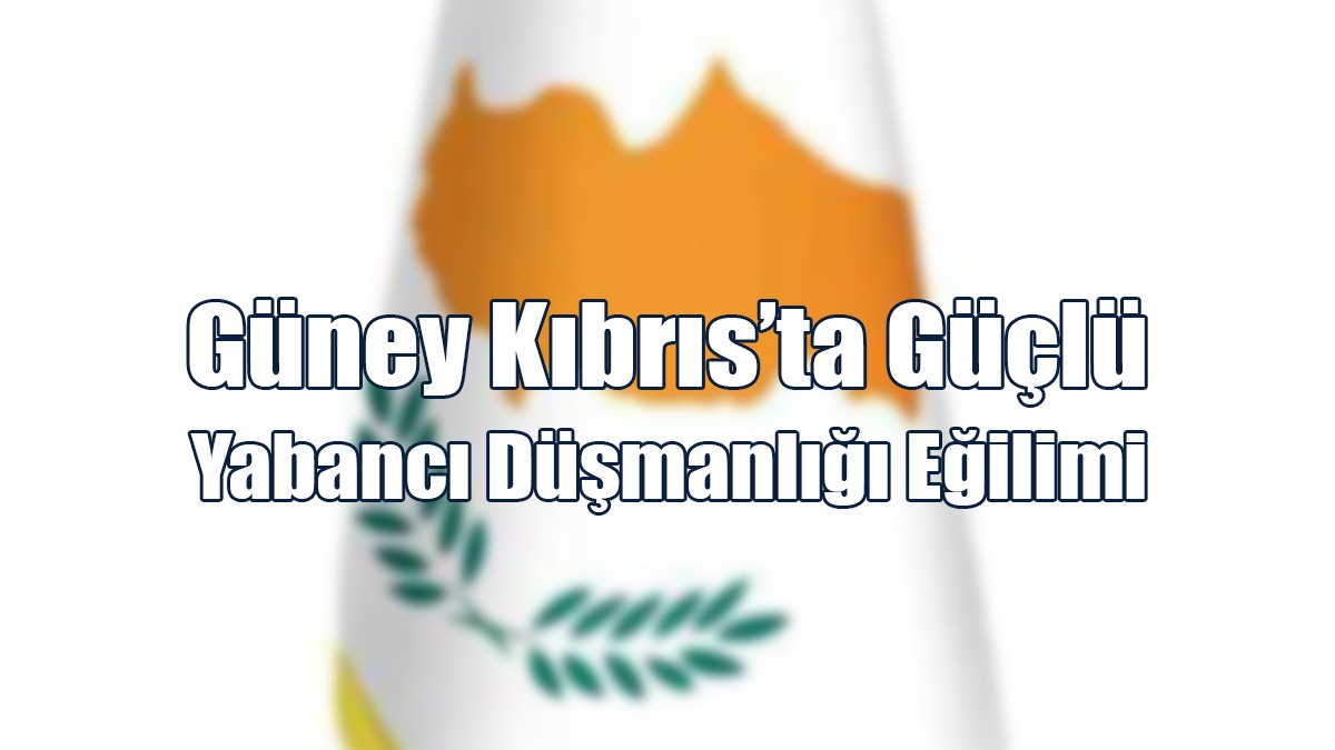 Güney Kıbrıs En Fazla Yabancı Düşmanlığına Sahip 10 Ülke Arasında