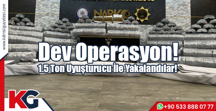 Dev Operasyon! 1,5 Ton Uyuşturucu ile Yakalandılar!