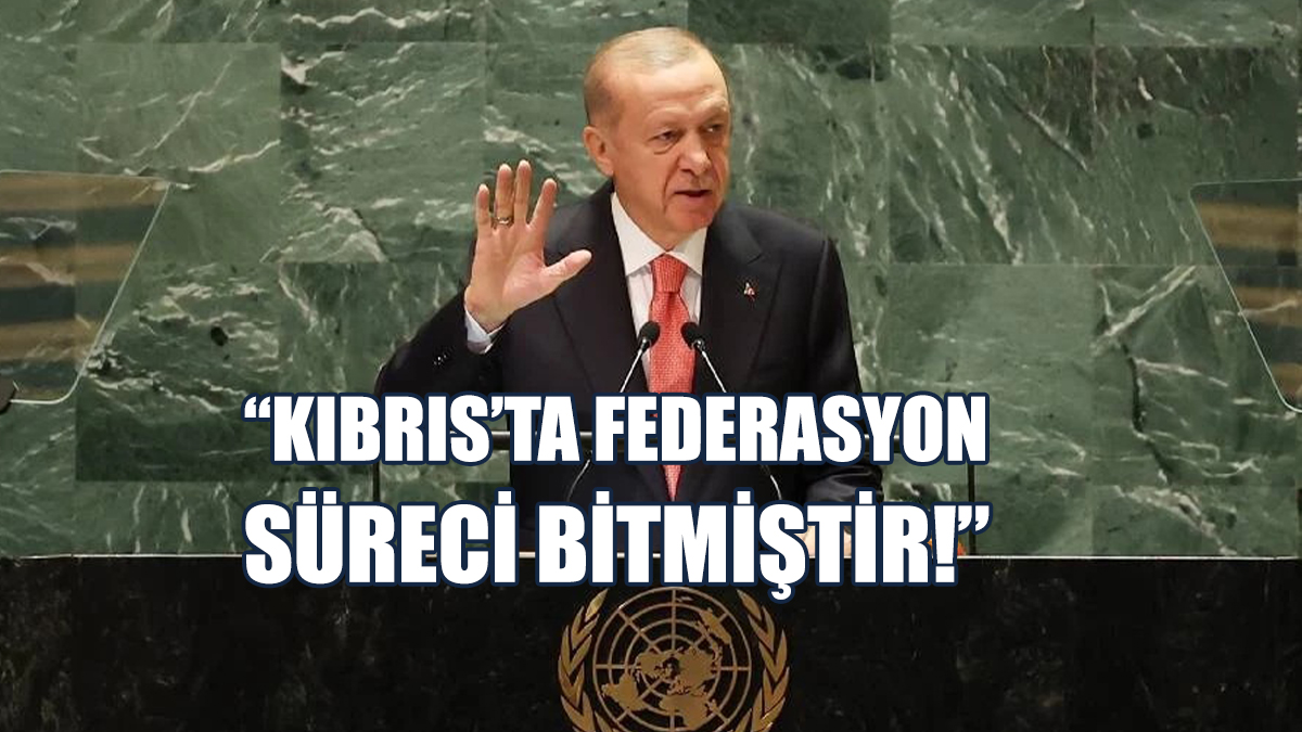 Erdoğan, BM Genel Kurulu'nda Konuştu: Kıbrıs’ta Federasyon Süreci Bitmiştir!