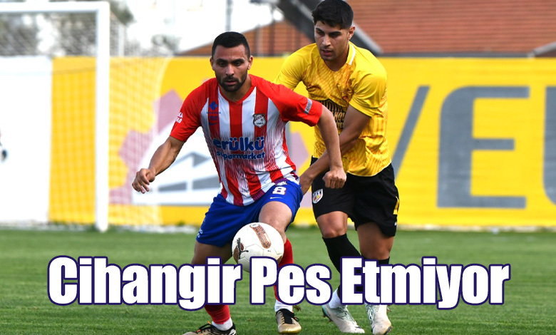 Cihangir Pes Etmiyor