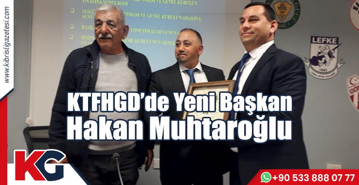 KTFHGD’de Yeni Başkan Hakan Muhtaroğlu