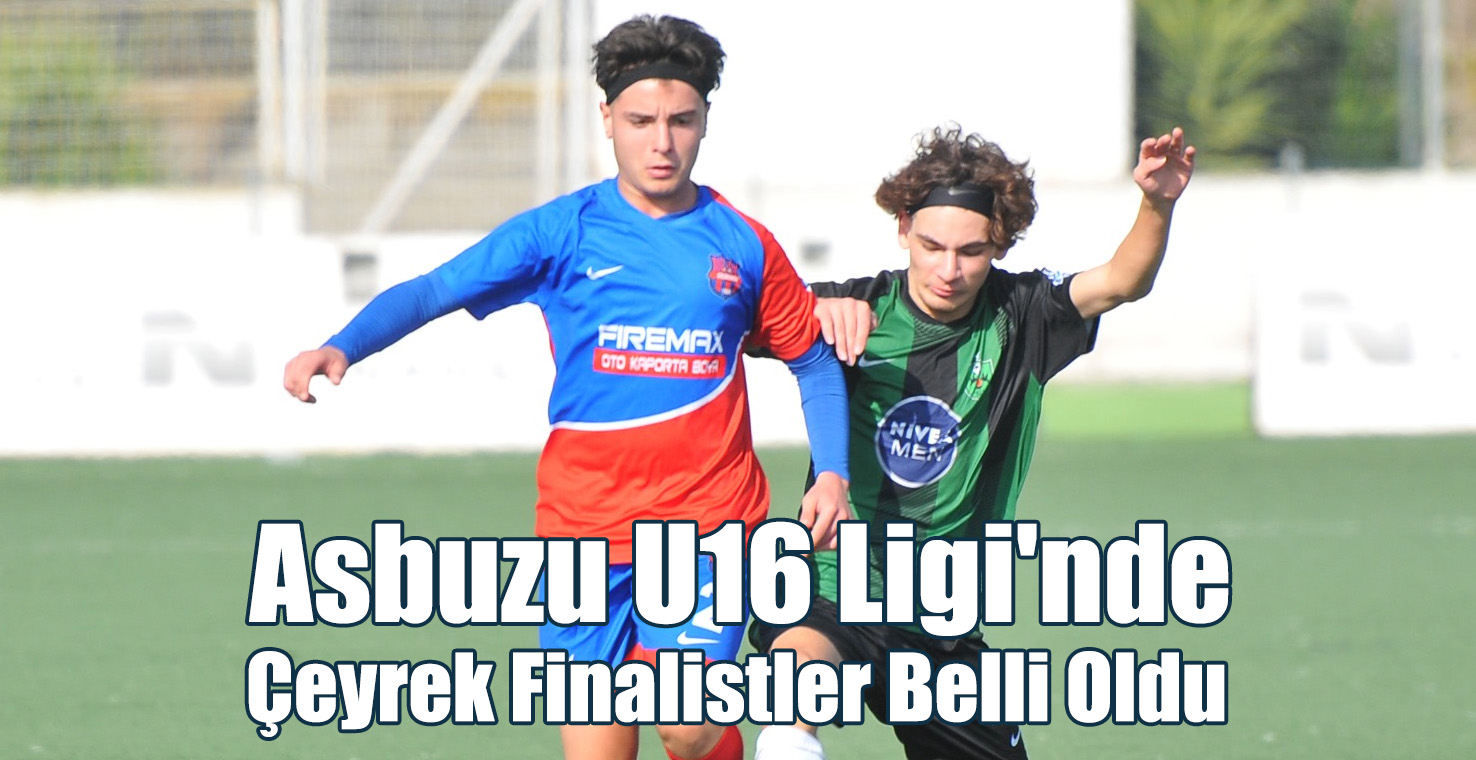 Asbuzu U16 Ligi'nde Çeyrek Finalistler Belli Oldu