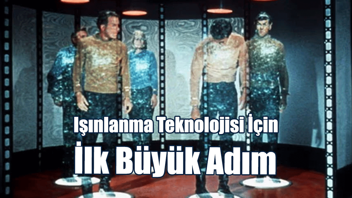 Bilim İnsanları Açıkladı: Işınlanma Teknolojisi İçin İlk Büyük Adım
