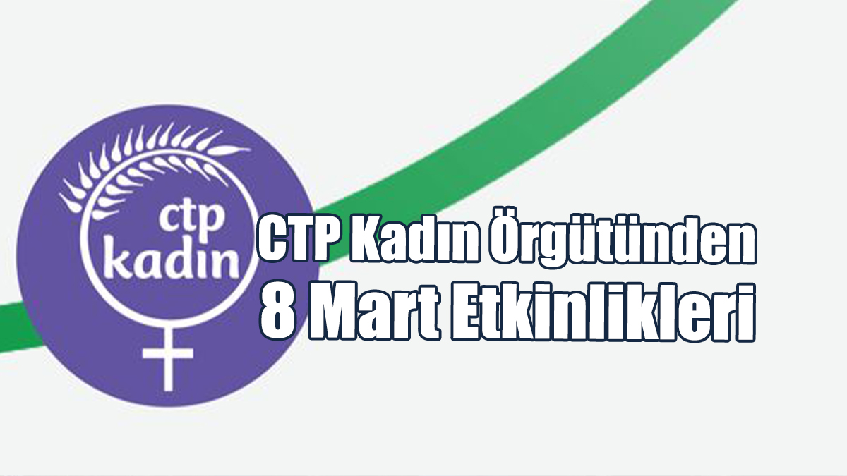 CTP Kadın Örgütünden 8 Mart Etkinlikleri