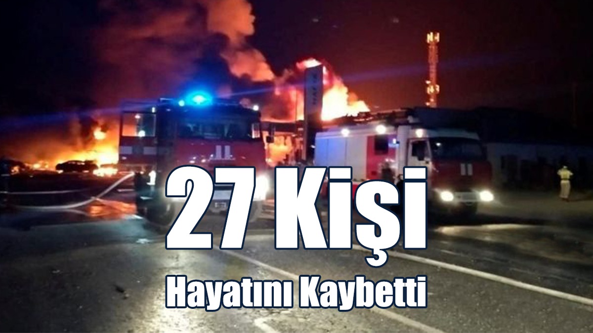 Benzin Istasyonunda Çıkan Yangında 27 Kişi Hayatını Kaybetti