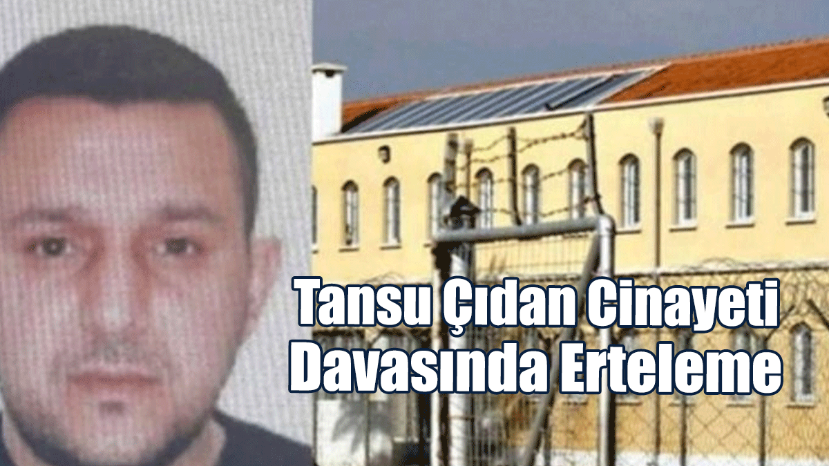 Tansu Çıdan Cinayeti Davasında Erteleme