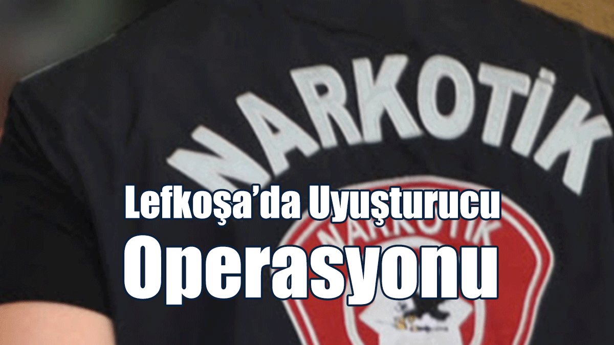 Lefkoşa’da Uyuşturucu Operasyonu