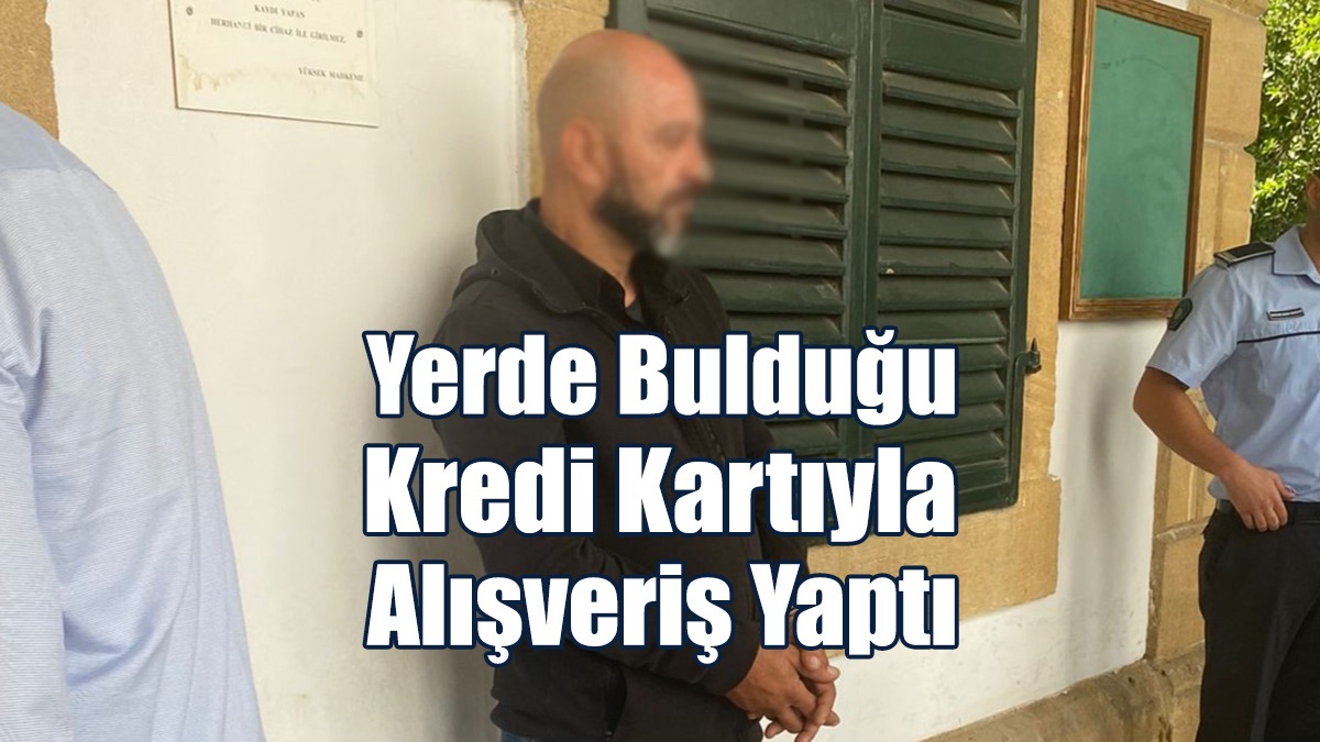 Yerde Bulduğu Kredi Kartıyla Alışveriş Yaptı