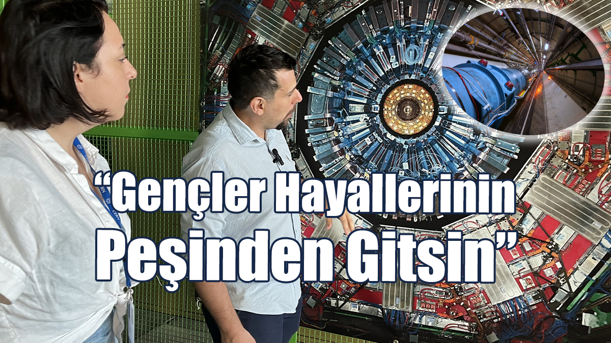 Fizikçi Buğra Bilin CERN’e Uzanan Yolculuğunu Anlattı