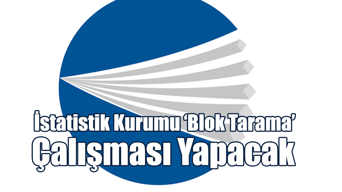 İstatistik Kurumu ‘Blok Tarama’ Çalışması Yapacak