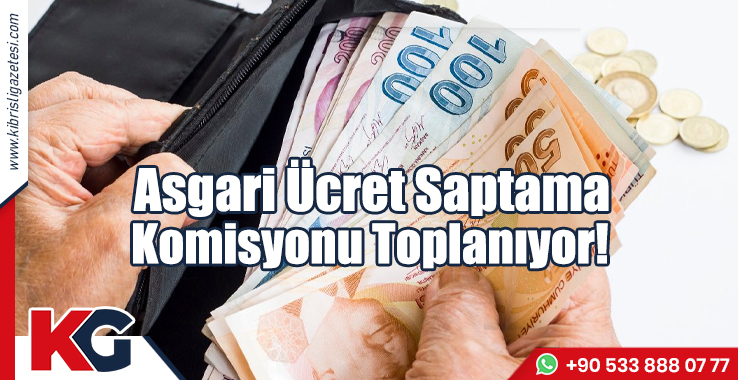 Asgari Ücret Saptama Komisyonu Toplanıyor!