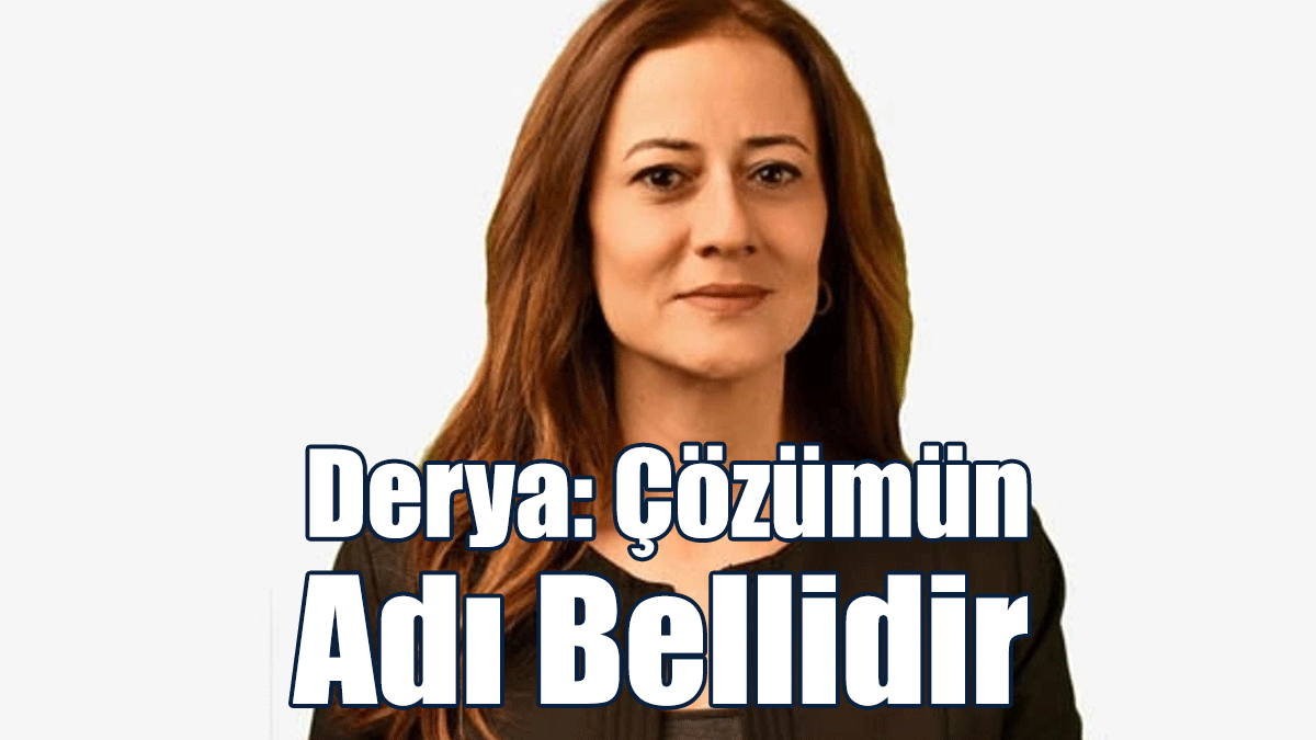 Derya: Çözümün Adı Bellidir. Tüm Dünyanın Kabul Ettiği Federal Çözüm