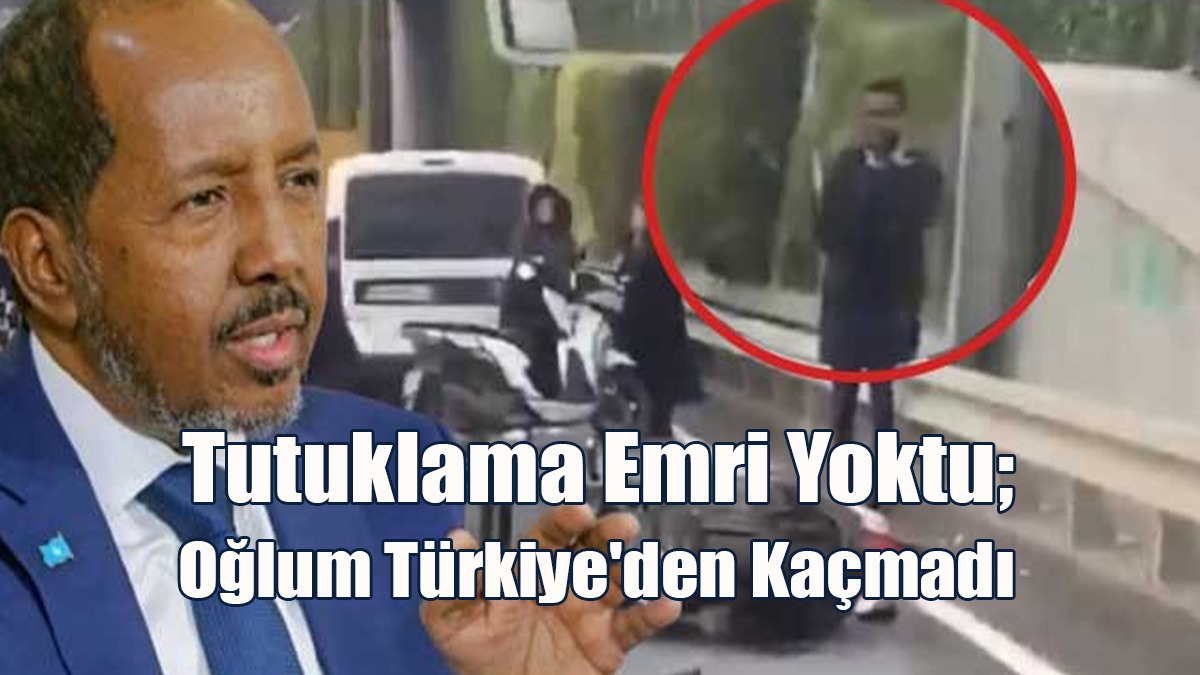 Somali Cumhurbaşkanı: Tutuklama Emri Yoktu; Oğlum Türkiye'den Kaçmadı