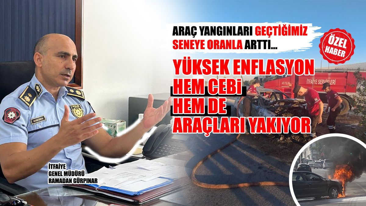 Gürpınar: Araç Yangınlarındaki Artışın Sebebi Ekonomik