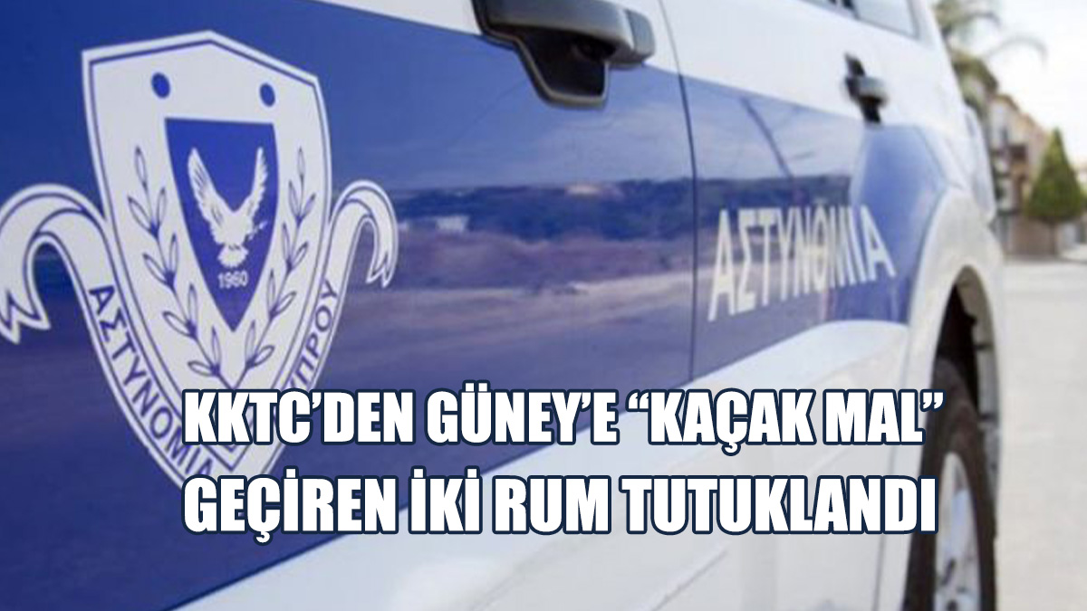 KKTC’den Güney’e “Kaçak Mal” Geçiren İki Rum Tutuklandı