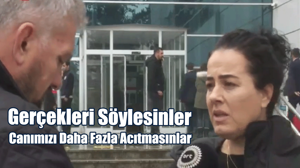 Karakaya: Gerçekleri Söylesinler, Bizim Canımızı Daha Fazla Acıtmasınlar