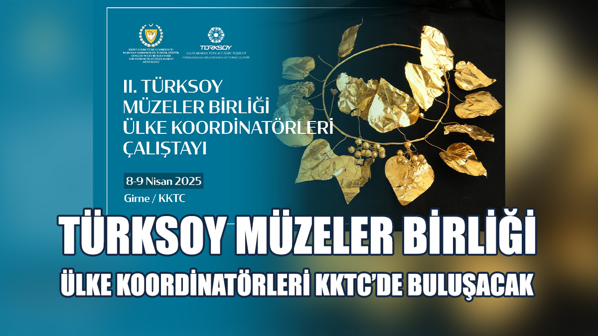 TÜRKSOY Müzeler Birliği Ülke Koordinatörleri KKTC’de Buluşacak