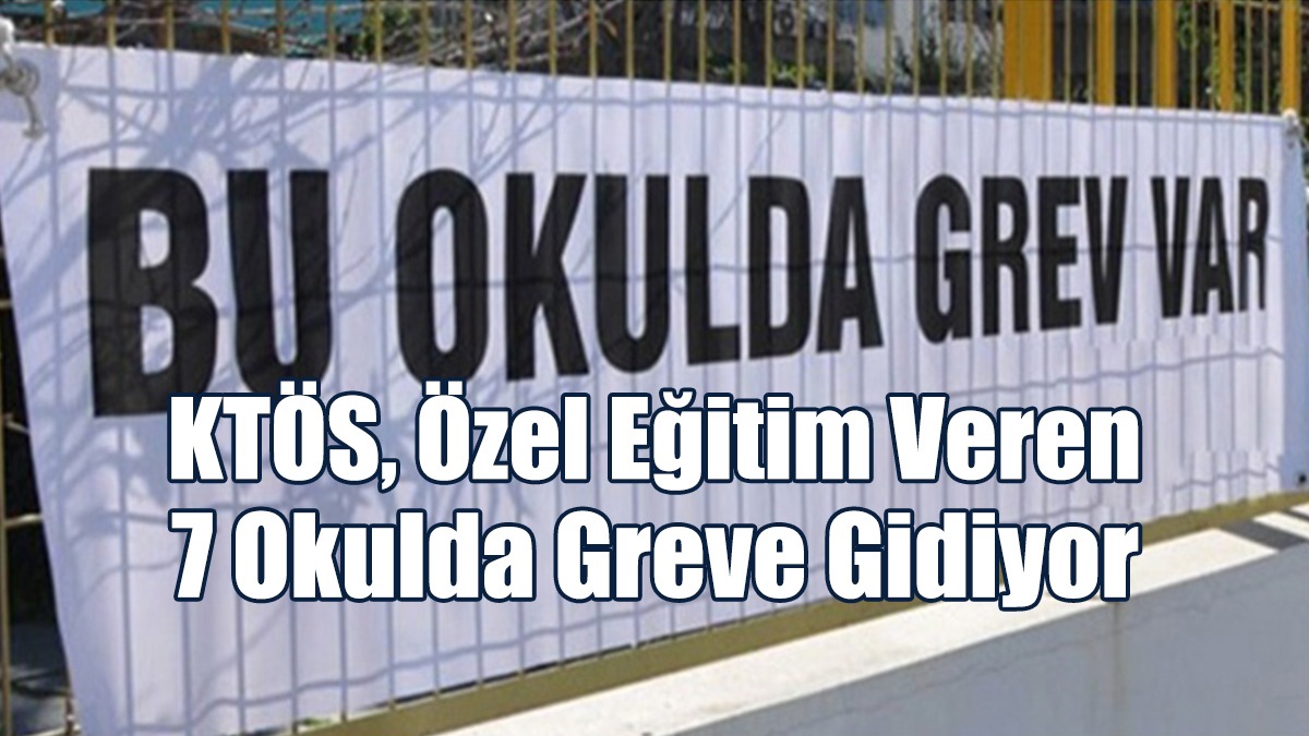 KTÖS, Özel Eğitim Veren 7 Okulda Greve Gidiyor
