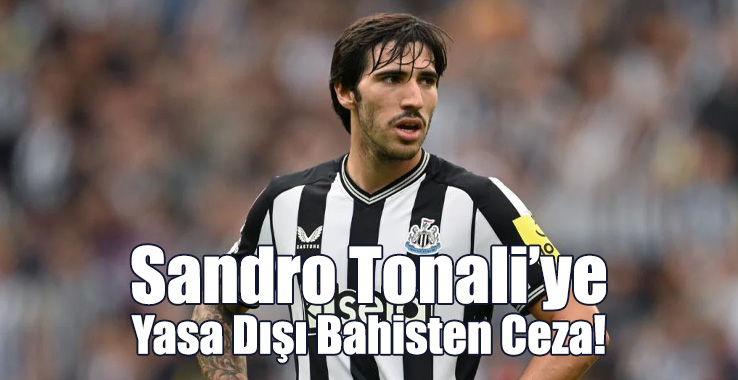 Sandro Tonali’ye Yasa Dışı Bahisten Ceza!