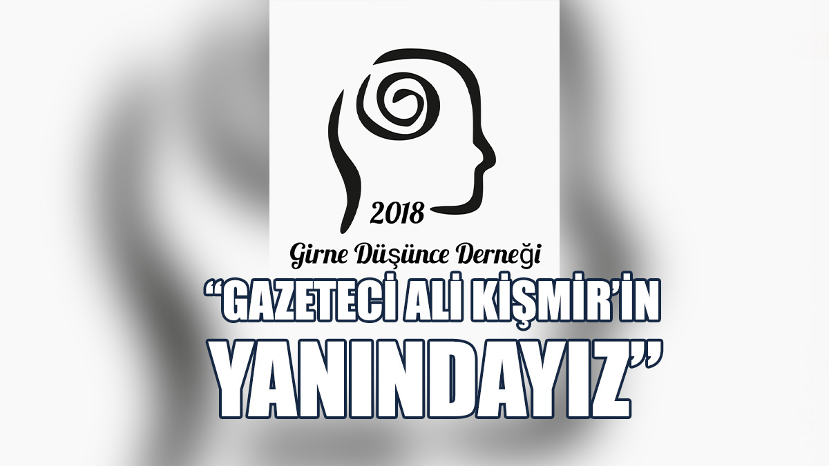 Girne Düşünce Derneği: Gazeteci Ali Kişmir’in Yanındayız
