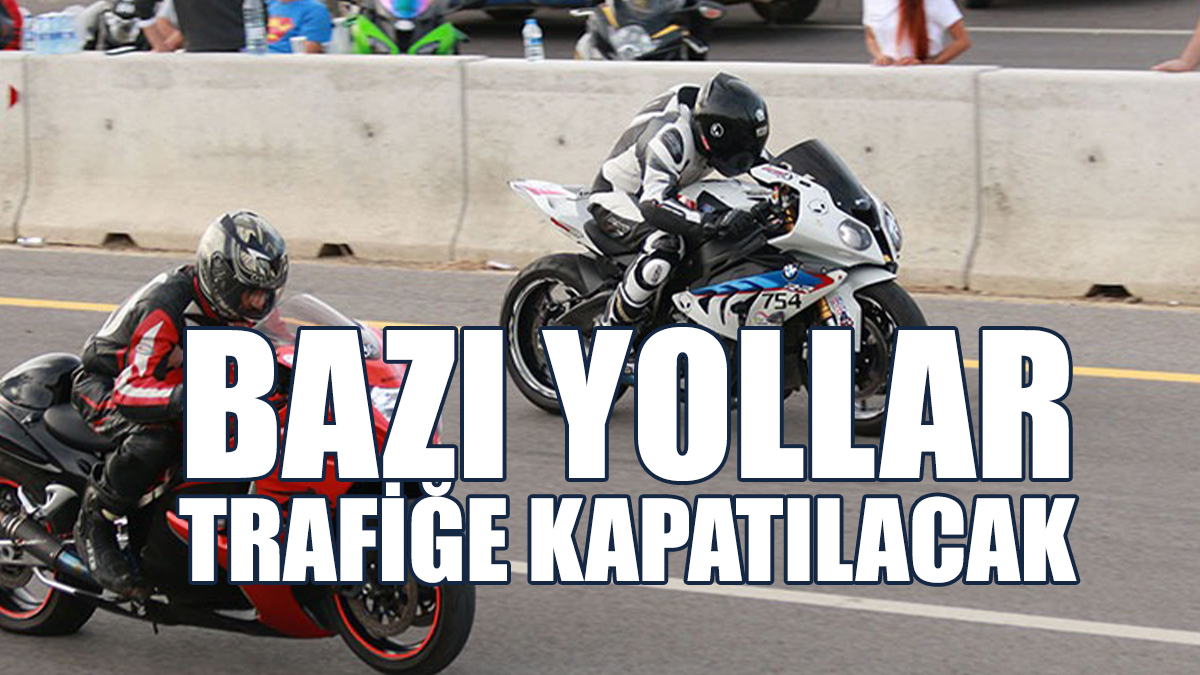 Drag Yarışı Nedeniyle Bazı Yollar Araç Trafiğine Kapatılacak