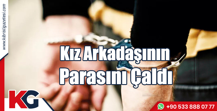 Kız Arkadaşının Parasını Çaldı