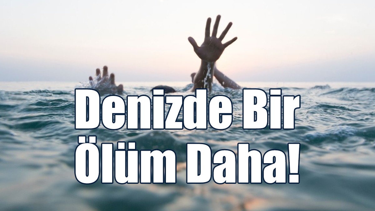 Denizde 3’üncü Ölüm: Kevser Kaner Hayatını Kaybetti
