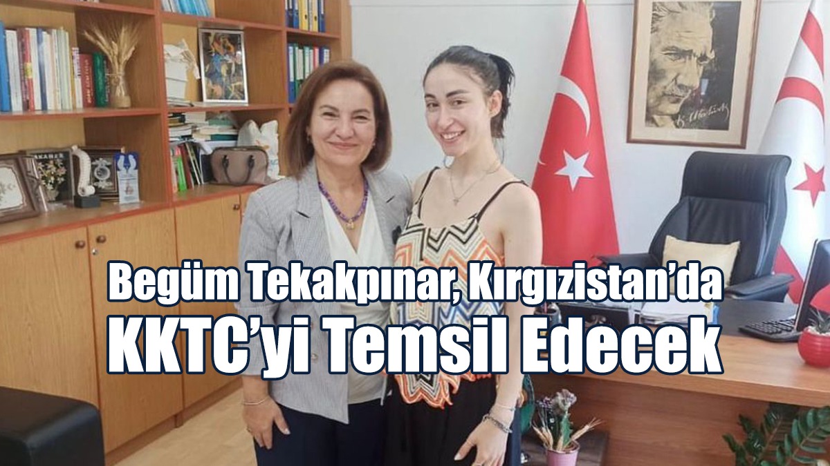 Begüm Tekakpınar, Kırgızistan’da KKTC’yi Temsil Edecek