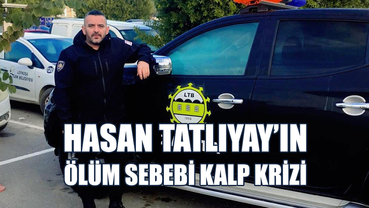 Hasan Tatlıyay, Ölüm Sebebi Belli Oldu